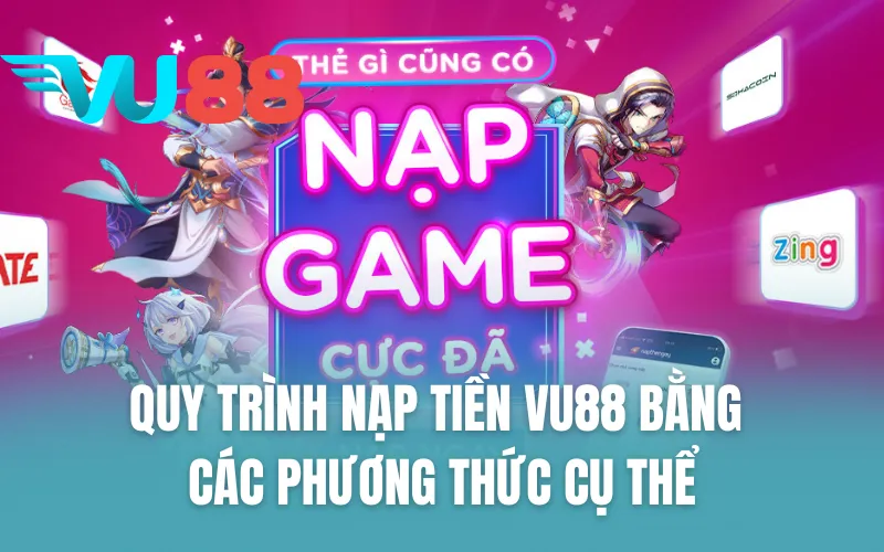 Quy trình nạp tiền VU88 bằng các phương thức cụ thể