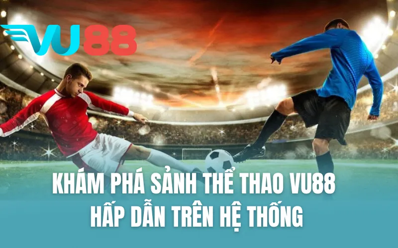 Khám phá sảnh thể thao VU88 hấp dẫn trên hệ thống