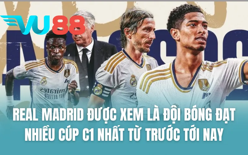 Real Madrid được xem là đội bóng đạt nhiều Cúp C1 nhất từ trước tới nay